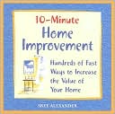 10-Minute Home Improvement: Hundreds of Fast Ways to Increase the Value of Your Home