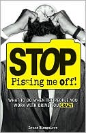 Stop Pissing Me Off: What to Do When the People You Work with Drive You Crazy