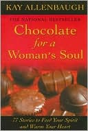 Chocolate for a Woman's Soul: 77 Stories to Feed Your Spirit and Warm Your Heart