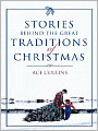 Stories Behind the Great Traditions of Christmas