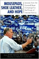 Mousepads, Shoe Leather, and Hope: Lessons from the Howard Dean Campaign for the Future of Internet Politics