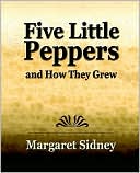 Five Little Peppers: And How They Grew