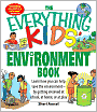 Everything Kids' Environment Book: Learn how you can help the environment-by getting involved at school, at home, or at play