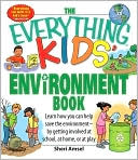 Everything Kids' Environment Book: Learn how you can help the environment-by getting involved at school, at home, or at play