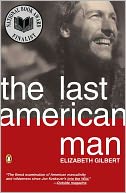 The Last American Man by Elizabeth Gilbert: Book Cover