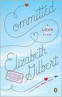 Committed by Elizabeth Gilbert: Book Cover