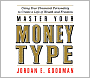 Master Your Money Type: Using Your Financial Personality to Create a Life of Wealth and Freedom