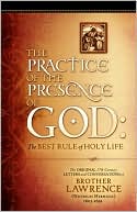 Practice of the Presence of God: The Original 17th Century Letters and Conversations of Brother Lawrence