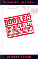 Bootleg!: The Rise and Fall of the Secret Recording Industry