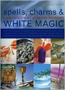 Spell, Charms and White Magic: A Practical History of Natural Witchcraft