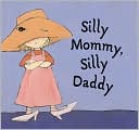 Silly Mommy, Silly Daddy
