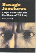 Savage Junctures: Sergei Eisenstein and the Shape of Thinking