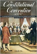 The Constitutional Convention Of 1787: A Comprehensive Encyclopedia of America's Founding