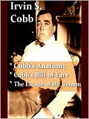 download Three IRVIN S. COBB Classics - Cobb's Anatomy, Cobb's Bill-of-fare, & The Escape of Mr. Trimm book