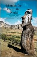 Island at the End of the World: The Turbulent History of Easter Island