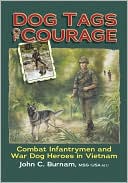 Dog Tags of Courage: Combat Intfantrymen and War Dog Heroes in Vietnam