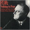 Nothing to Fear: Franklin Delano Roosevelt