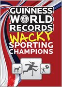 Guinness World Records Wacky Sporting Champions by Guinness World Records: NOOK Book Cover