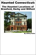 download Haunted Connecticut : The Haunted Locations of Branford, Derby and Milford book