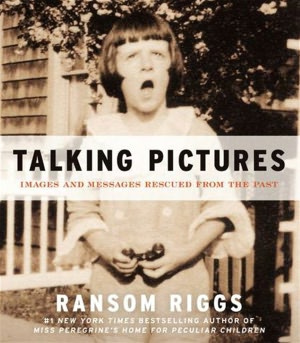 Download ebooks gratis epub Talking Pictures: Images and Messages Rescued from the Past (English Edition) by Ransom Riggs PDF 9780062099495