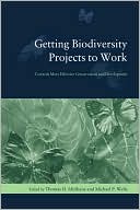 Getting Biodiversity Projects to Work: Towards More Effective Conservation and Development