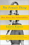The Female Thing: Dirt, Envy, Sex, Vulnerability