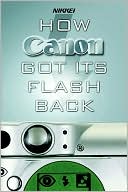 How Canon Got Its Flash Back: The Innovative Turnaround Tactics of Fujio Mitarai