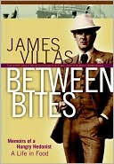 Between Bites: Memoirs of a Hungry Hedonist