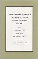 People, Personal Expression, and Social Relations in Late Antiquity, Volume I: With Translated Texts from Gaul and Western Europe