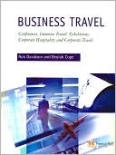 Business Travel: Conferences, Incentive Travel, Exhibitions, Corporate Hospitality and Corporate Travel