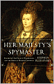 Her Majesty's Spymaster: Elizabeth I, Sir Francis Walsingham, and the Birth of Modern Espionage