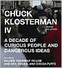 Chuck Klosterman IV: A Decade of Curious People and Dangerous Ideas
