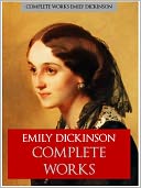 EMILY DICKINSON'S COMPLETE WORKS OF POETRY [Authoritative Nook Edition] THE WORLDWIDE BESTSELLING COLLECTION OF POETRY by EMILY DICKINSON The Complete Works Collection of Emily Dickinson's Complete and Unabridged Poetry Nook NOOKBook Edition by Emily Dickinson: NOOK Book Cover