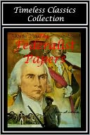 download The Federalist Papers with US Constitution, Bill of Rights, Amendments, & Declaration of Independence book