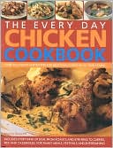 The Every Day Chicken Cookbook: Over 365 Step-by-Step Recipes for Delicious Cooking All Year Round