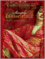 Simply Irresistible: Unleash Your Inner Siren and Mesmerize Men, with Help from the Most Famous and Infamous Women in History