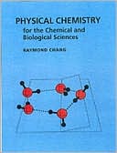Physical Chemistry: For the Chemical And Biological Sciences