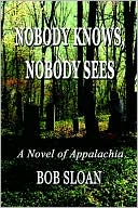 Nobody Knows, Nobody Sees: A Novel of Appalachia