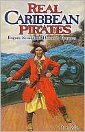 Real Caribbean Pirates: Rogues, Scoundrels, Heroes and Treasures