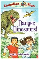 Danger, Dinosaurs! (Canadian Flyer Series #2)