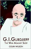 G. I. Gurdjieff: The War Against Sleep