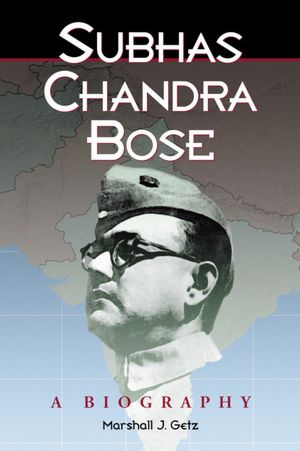 Subhas Chandra Bose: A Biography