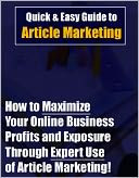 download Quick & Easy Guide to Article Marketing : How to Maximize Your Online Business Profits and Exposure Through Expert Use of Article Marketing book