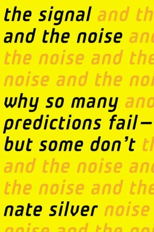 The Signal and the Noise: Why Most Predictions Fail-but Some Don't