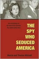 Spy Who Seduced America: Lies and Betrayal in the Heat of the Cold War: The Judith Coplon Story