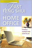 Fast Feng Shui for Your Home Office: Creating a Workspace That Works for You