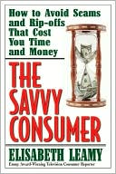 Savvy Consumer: How to Avoid Scams and Ripoffs That Cost You Time and Money