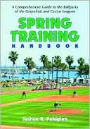 Spring Training Handbook: A Comprehensive Guide to the Ballparks of the Grapefruit and Cactus Leagues