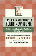 The Don't Sweat Guide to Your New Home: Settling In and Getting the Most Out of Where You Live