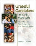 Grateful Caretakers of God's Many Gifts: A Parish Manual to Foster the Sharing of Time, Talent, and Treasure